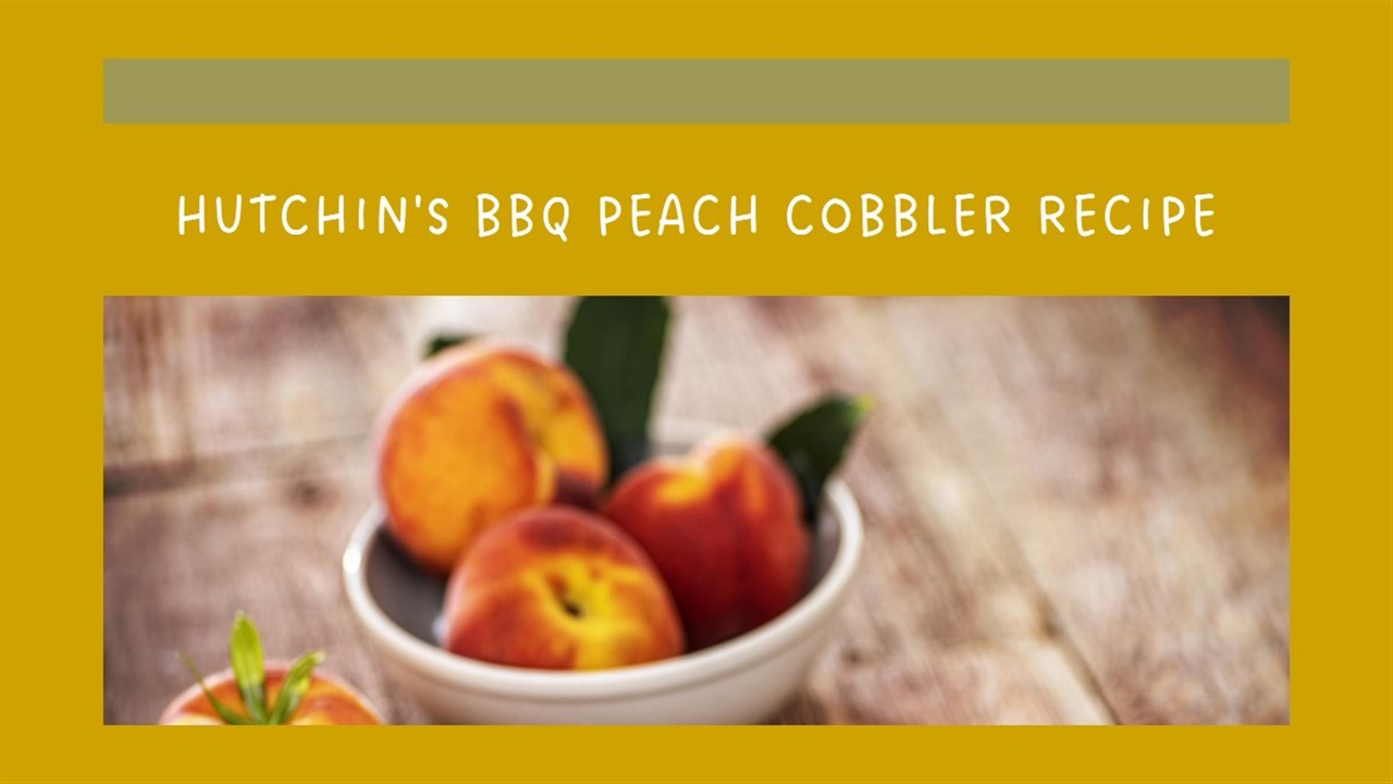 Hutchin's BBQ Peach Cobbler Recipe
